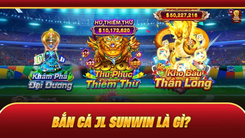 Bắn cá JL SUNWIN là gì?