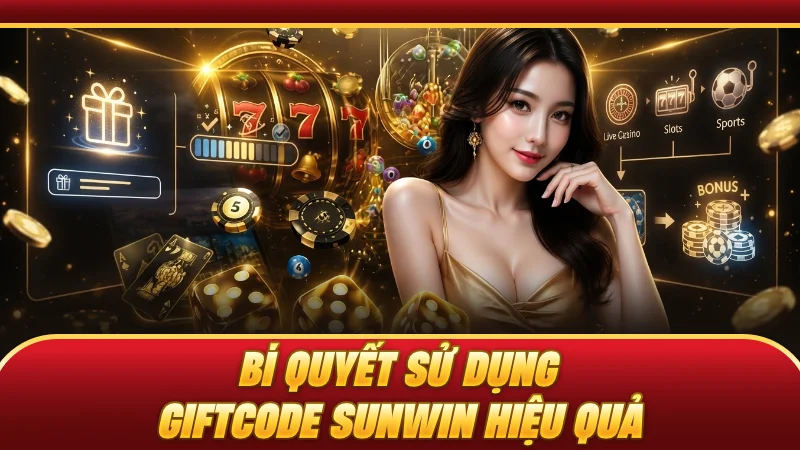 Bí quyết sử dụng Giftcode SUNWIN hiệu quả