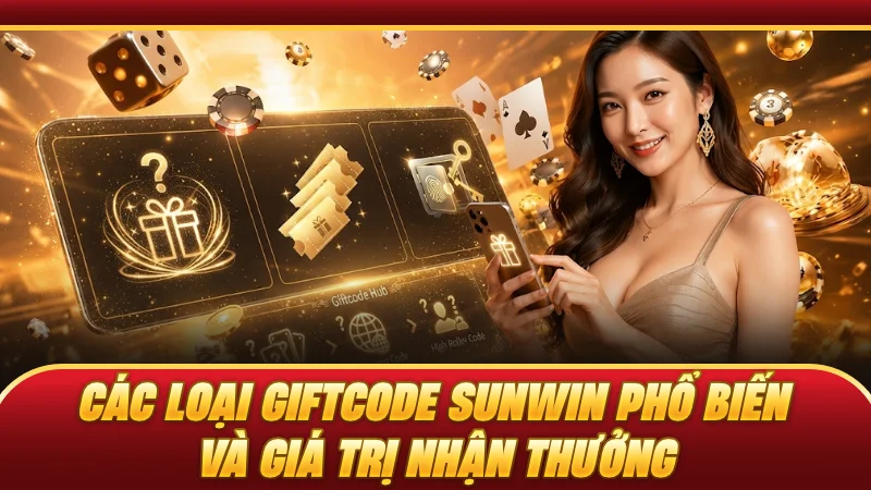Các loại giftcode SUNWIN phổ biến và giá trị nhận thưởng