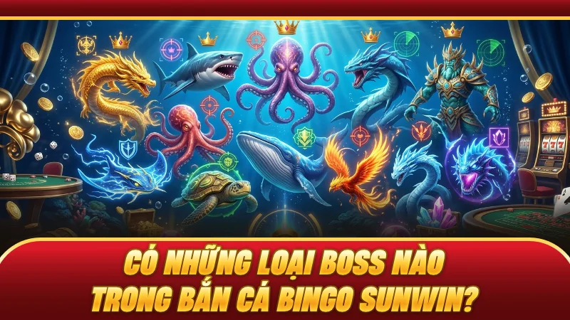 Có những loại boss nào trong bắn cá BINGO SUNWIN?