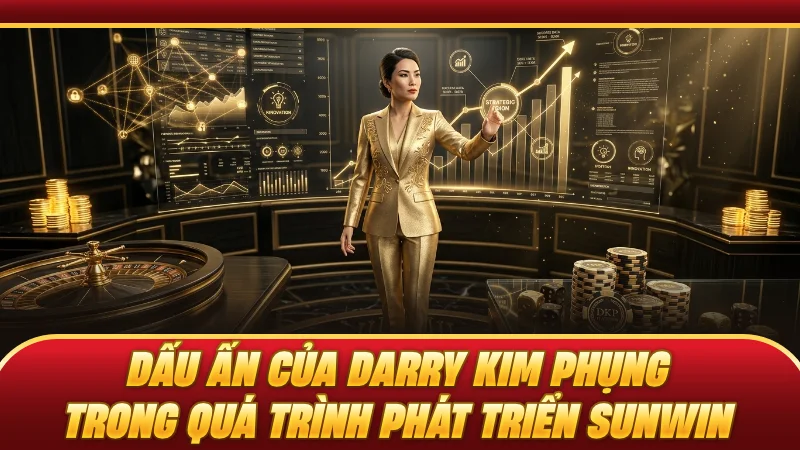 Dấu ấn của Darry Kim Phụng trong quá trình phát triển SUNWIN