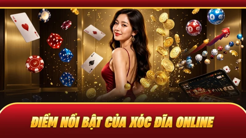 Điểm nổi bật của xóc đĩa online