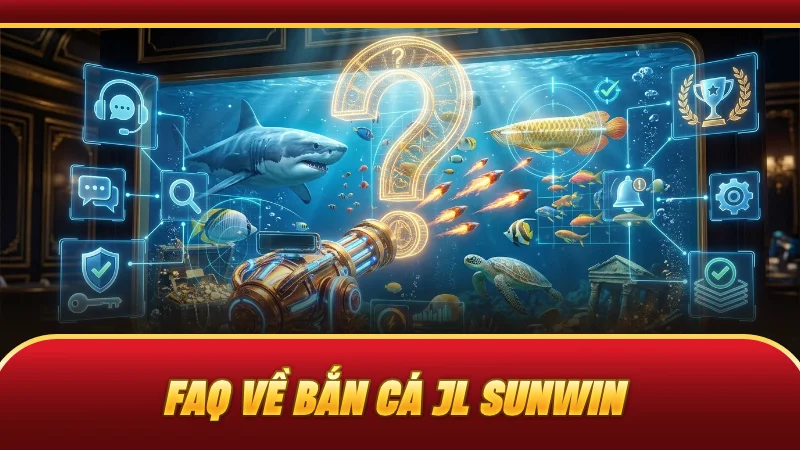 FAQ về bắn cá JL SUNWIN