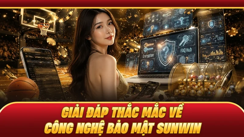 Giải đáp thắc mắc về công nghệ bảo mật SUNWIN