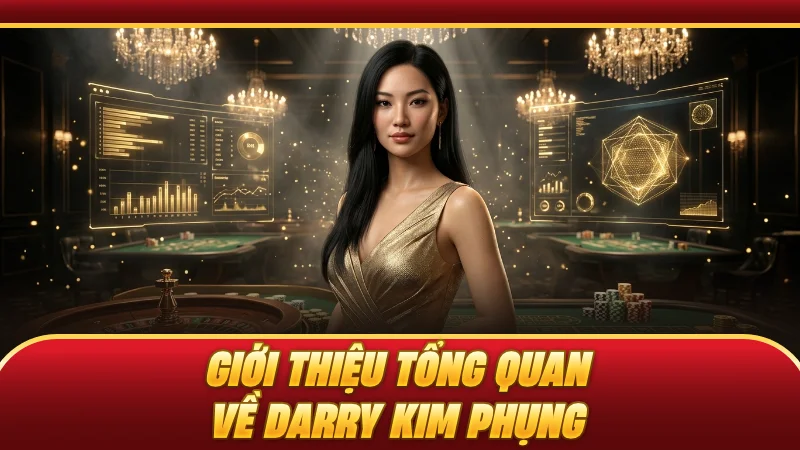 Giới thiệu tổng quan về Darry Kim Phụng