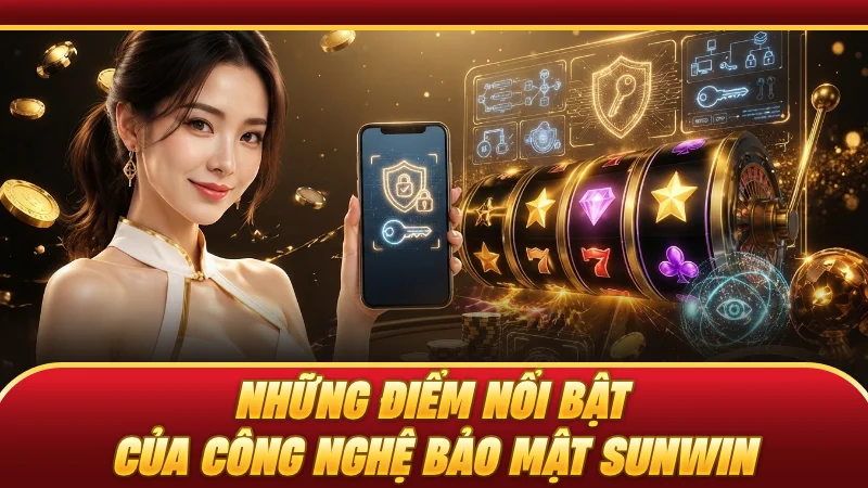 Những điểm nổi bật của công nghệ bảo mật SUNWIN