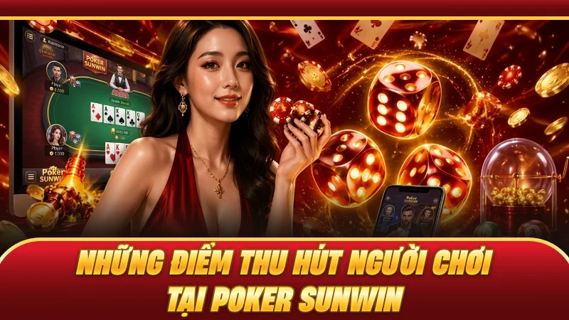 Những điểm thu hút người chơi tại Poker SUNWIN