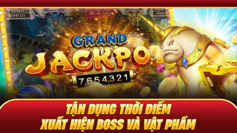 Tận dụng thời điểm xuất hiện boss và vật phẩm