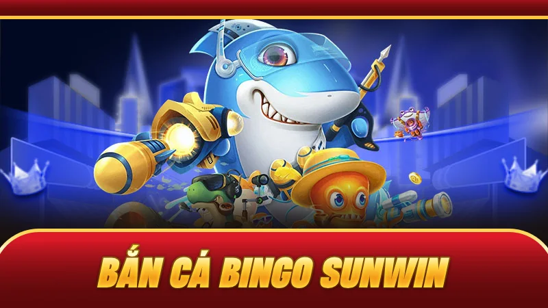 Bắn Cá Bingo SUNWIN