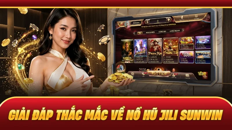 Giải đáp thắc mắc về nổ hũ JILI SUNWIN