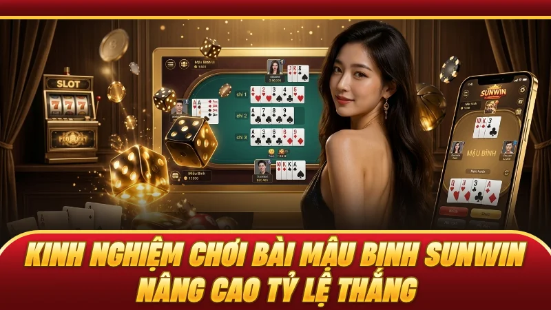 Kinh nghiệm chơi bài Mậu Binh SUNWIN nâng cao tỷ lệ thắng